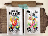 Summer Kitchen Towels- Life is Better at the Beach Meet Me at the Beach